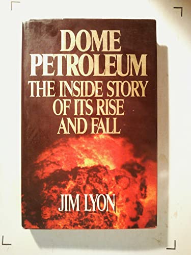 Stock image for Dome Petroleum: The inside story of its rise and fall for sale by Once Upon A Time Books
