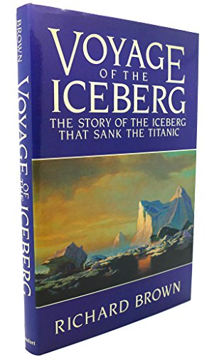 Voyage of the Iceberg, the Story of the Iceberg That Sank the Titanic