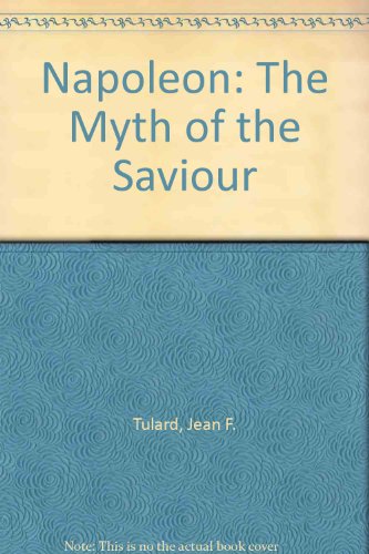 Beispielbild fr Napoleon: The Myth of the Saviour zum Verkauf von Powell's Bookstores Chicago, ABAA