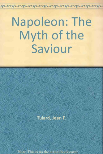 9780825302350: Napoleon: The Myth of the Saviour [Hardcover] by Tulard, Jean F.; Waugh, Teresa