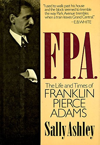 Imagen de archivo de F. P. A.: The Life and Times of Franklin Pierce Adams a la venta por Abstract Books