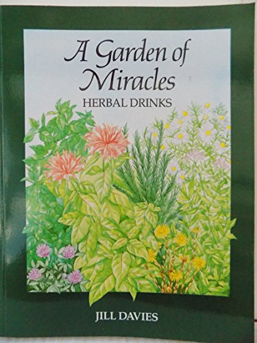 Imagen de archivo de A Garden of Miracles: Herbal Drinks for Pleasure Health and Beauty a la venta por WorldofBooks