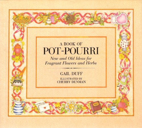 Imagen de archivo de A Book of Pot-Pourri ~ New and Old Ideas for Fragrant Flowers and Herbs a la venta por SecondSale