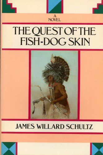 Imagen de archivo de The Quest of the Fish-Dog Skin: A Novel (James Willard Schultz Reprint Series) a la venta por Half Price Books Inc.