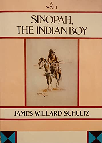 9780825303258: Sinopah, the Indian Boy: A Novel (James Willard Schultz Reprint Series)