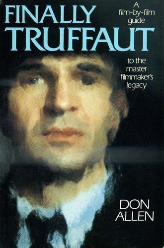 Stock image for Finally Truffaut : A Film-by-Film Guide to the Master Filmmaker's Legacy for sale by Better World Books