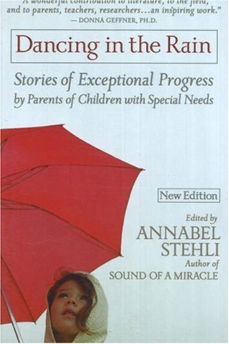 Beispielbild fr Dancing in the Rain: Stories of Exceptional Progress by Parents of Children with Special Needs zum Verkauf von Pages Past--Used & Rare Books