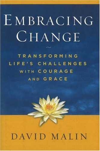 Embracing Change: Transforming Life's Challenges with Courage and Grace (9780825305443) by Malin, David