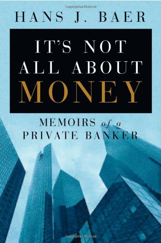 Beispielbild fr It's Not All about Money : Memoirs of a Private Banker zum Verkauf von Better World Books