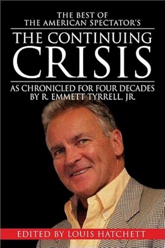 Stock image for The Continuing Crisis: As Chronicled for Four Decades by R. Emmett Tyrrell, Jr. for sale by Gulf Coast Books