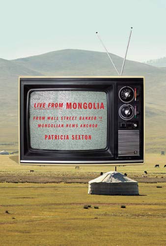 Imagen de archivo de Live From Mongolia: From Wall Street Banker to Mongolian News Anchor a la venta por SecondSale