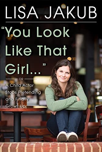 9780825307461: You Look Like That Girl: A Child Actor Stops Pretending and Finally Grows Up