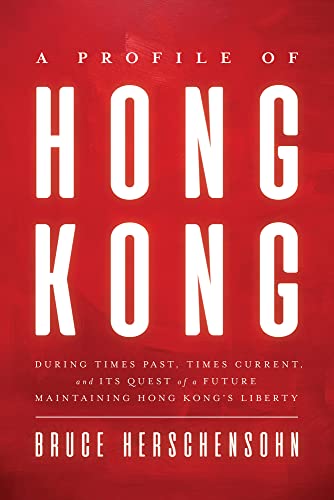 Stock image for A Profile of Hong Kong: During Times Past, Times Current, and Its Quest of a Future Maintaining Hong Kong's Liberty for sale by ThriftBooks-Atlanta