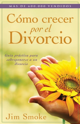 9780825405167: Cmo Crecer Por El Divorcio: Guia practica para sobreponerse a un divoricio