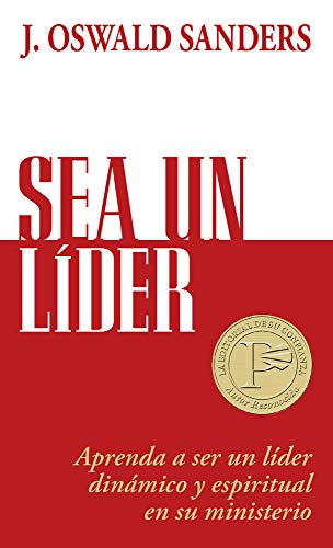 Sea un lÃ­der: Aprenda a ser un lÃ­ider dinÃ¡mico y espiritual en su ministerio (Spanish Edition) (9780825405259) by J. Oswald Sanders