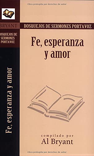 9780825407024: Fe, Esperanza Y Amor = Faith, Hope and Love (Bosquejos De Sermones Portavoz)