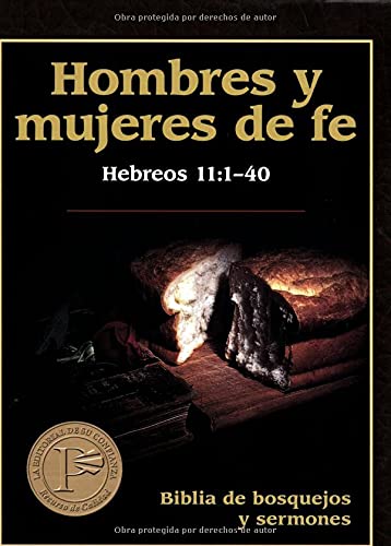 9780825410406: Hombres Y Mujeres De Fe: Hebreos 11:1-40 (Biblia De Bosquejos Y Sermones) (Spanish Edition)