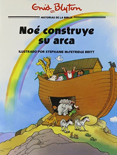 Noe constuye su arca (Historias bÃ­blicas ilustradas) (Spanish Edition) (9780825410710) by Blyton, Enid