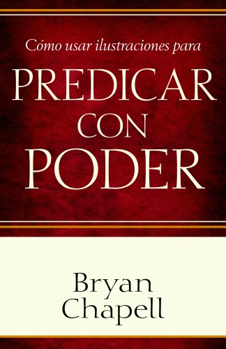 Como usar ilustraciones para predicar con poder (Spanish Edition) (9780825411595) by Chapell, Bryan