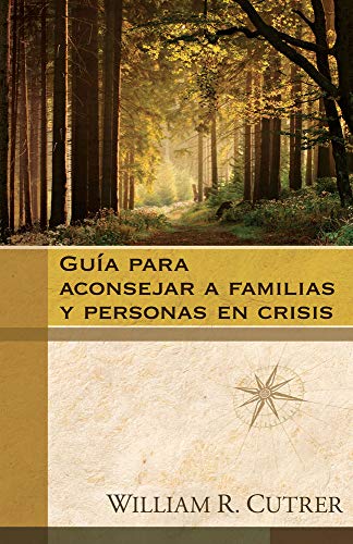 GuÃ­a para aconsejar a familias y personas en crisis (Spanish Edition) (9780825412202) by Cutrer, William