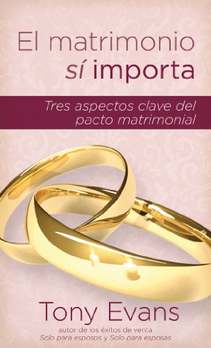 Beispielbild fr El Matrimonio S Importa: Tres Aspectos Claves del Pacto Matrimonial: Tres aspectos claves del pacto matrimonial / Three Key Aspects of the Marriage Covenant zum Verkauf von medimops