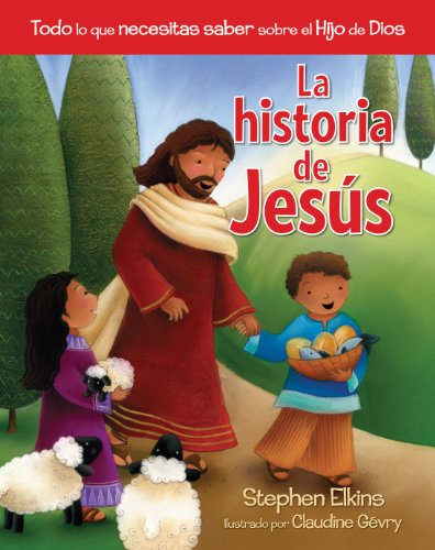 La historia de Jesus: Todo lo que necesitas saber sobre el hijo de Dios (Spanish Edition) (9780825412417) by Elkins, Stephen