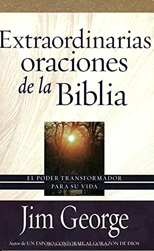 9780825412714: Extraordinarias Oraciones De La Biblia: El Poder Transformador Para Su Vida