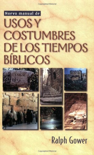 Imagen de archivo de Nuevo Manual de Usos Y Costumbres de Los Tiempos Biblicos = The New Manners and Customs of Bible Times a la venta por ThriftBooks-Dallas