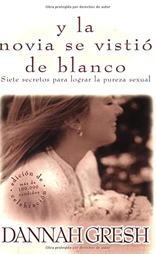 9780825412905: Y la Novia Se Vistio de Blanco: Siete Secretos Para Lograr la Pureza Sexual = And the Bride Wore White