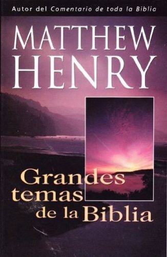 Grandes temas de la Biblia (Spanish Edition) (9780825413094) by Henry, Matthew
