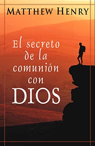 El secreto de la comunion con Dios (Spanish Edition) (9780825413117) by Henry, Professor Matthew