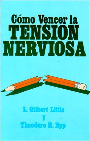 Como vencer la tension nerviosa (Spanish Edition) (9780825414435) by Little, Gilbert