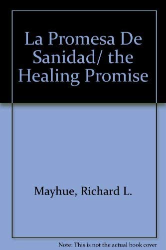 La Promesa De Sanidad/ the Healing Promise (Spanish Edition) (9780825414725) by Mayhue, Richard L.