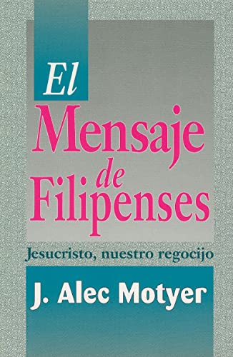 El mensaje de Filipenses (Spanish Edition) (9780825414862) by Motyer, J. Alec