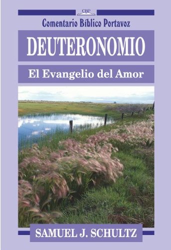 Deuteronomio: el evangelio del amor (9780825416583) by Schultz, Samuel