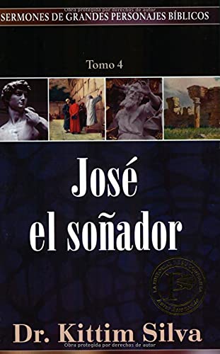 Jose el soñador, tomo 4 (Serm/Pers/BÃ?blicos) (Spanish Edition) (Serm/Pers/BÌblicos) (Sermones de grandes personajes bíblicos) - Kittim Silva