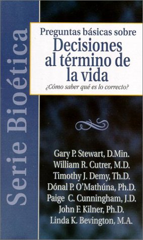 Decisiones Al Termino De LA Vida: Como Saber Que Es Lo Correcto (Spanish Edition) (9780825416910) by Stewart, Gary