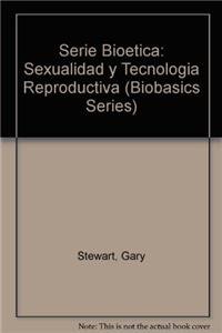 Serie Bioetica: Sexualidad y tecnologia reproductiva (Spanish Edition) (9780825416941) by Stewart, Gary P.