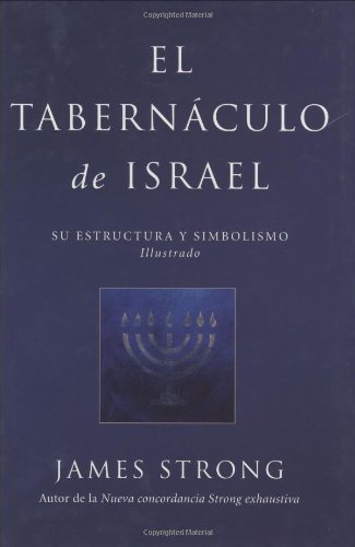 El Tabernáculo de Israel: Tabernacle of Israel (Spanish Edition) - James Strong