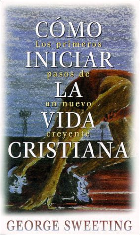 9780825416972: Como iniciar la vida cristiana (Spanish Edition)