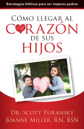 Stock image for C?mo Llegar Al Coraz?n de Sus Hijos: Estrategias B?blicas Para Ser Mejores Padres = How to Get to the Heart of Your Children for sale by ThriftBooks-Dallas