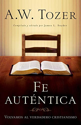 Imagen de archivo de Fe autentica/ True Faith: Volvamos Al Verdadero Cristianismo/ Let's Return to True Christianity a la venta por Revaluation Books