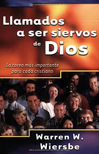 Llamados a ser siervos de Dios: La tarea mÃ¡s importante para cada cristiano, Spanish Edition (9780825418624) by Wiersbe, Warren W.