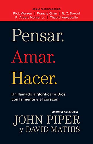 Imagen de archivo de Pensar. Amar. Hacer.: Un llamado a glorificar a Dios con la mente y el corazon (Spanish Edition) a la venta por SecondSale