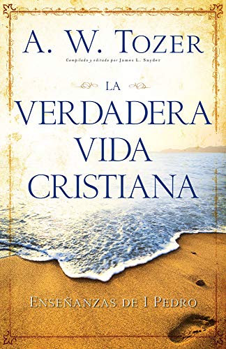 Imagen de archivo de La verdadera vida Cristiana / The true Christian life: Ensenanzas De 1 Pedro a la venta por Revaluation Books