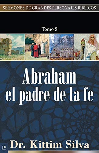 9780825419416: Abraham, el padre de la fe (Sermones de Grandes Personajes Bblicos) (Spanish Edition)