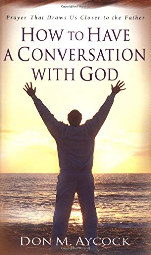 Stock image for How to Have a Conversation with God: Prayer That Draws Us Closer to the Father for sale by Mr. Bookman