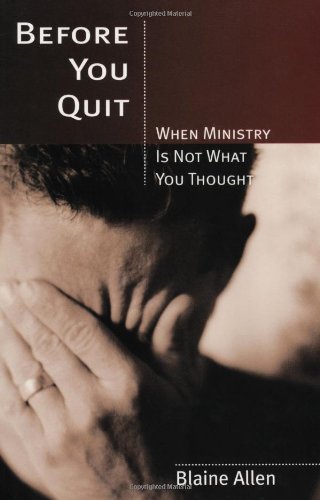 Stock image for Before You Quit -- When Ministry Is Not What You Thought for sale by Jenson Books Inc