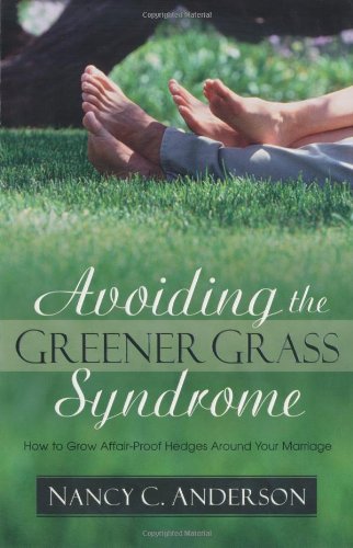 Stock image for Avoiding the Greener Grass Syndrome : How to Grow Affair-Proof Hedges Around Your Marriage for sale by Better World Books