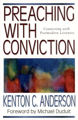 Preaching with Conviction: Connecting with Postmodern Listeners (Preaching With Series) (9780825420207) by Anderson, Kenton C.